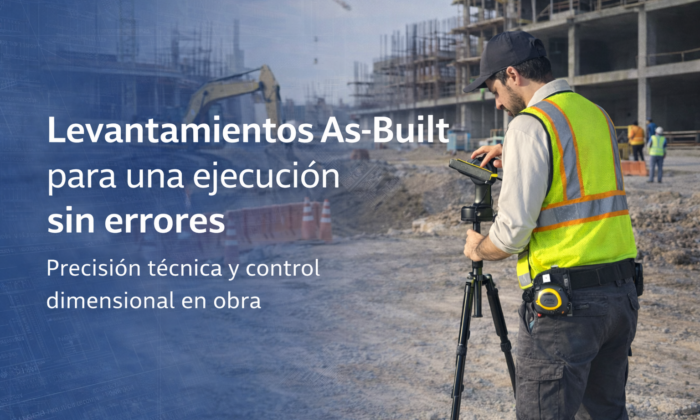 La importancia del levantamiento As-Built en Proyectos industriales y de Construcción