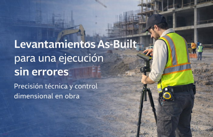 La importancia del levantamiento As-Built en Proyectos industriales y de Construcción